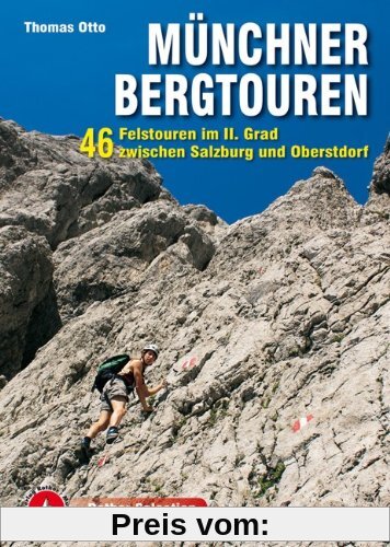 Münchner Bergtouren: 46 Felstouren im II. Grad zwischen Salzburg und Oberstdorf. Mit GPS-Tracks: 45 Felstouren im II. Grad zwischen Salzburg und Oberstdorf. Mit GPS-Tracks